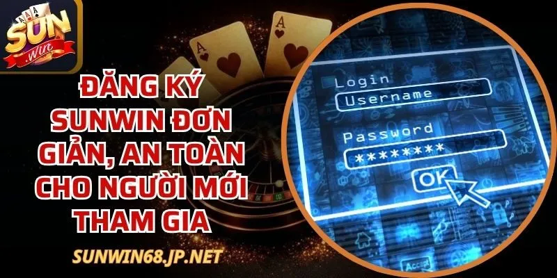 Đăng Ký Sunwin Đơn Giản, An Toàn Cho Người Mới Tham Gia