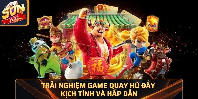 Trải nghiệm game quay hũ đầy kịch tính và hấp dẫn