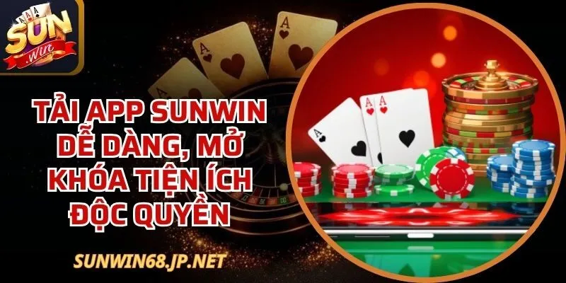 Tải App Sunwin Dễ Dàng, Mở Khóa Tiện Ích Độc Quyền